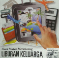 CARA PINTAR MERANCANG LIBURAN KELUARGA / INTISARI APRIL 2013