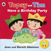 Image of TOPSY AND TIM HAVE A BIRTHDAY PARTY
