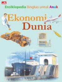 Image of EKONOMI DUNIA / ENSIKLOPEDIA RINGKAS UNTUK ANAK