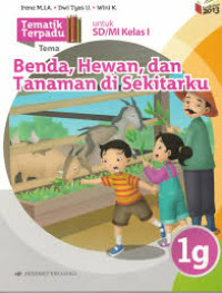 Image of BENDA, HEWAN, DAN TANAMAN DI SEKITARKU / TEMATIK TERPADU 1G