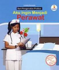 Image of AKU INGIN MENJADI PERAWAT/SERI PENGENALAN PROFESI