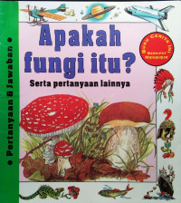 Image of APAKAH FUNGI ITU? / BUKU CERITA INI BERSIFAT MENDIDIK