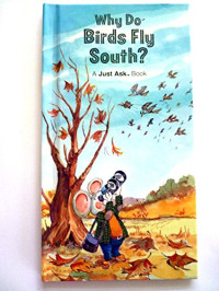 Image of WHY DO BIRDS FLY SOUTH ? / A JUST ASK BOOK