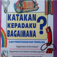 Image of ILMU PENGETAHUAN DAN TEKNOLOGI / KATAKAN KEPADAKU BAGAIMANA?