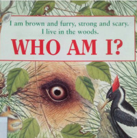 Image of I AM BROWN AND FURRY, STRONG AND SCARY. I LIVE IN THE WOODS. / WHO AM I
