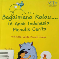 Image of BAGAIMANA KALAU 16 ANAK INDONESIA MENULIS CERITA