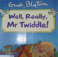 Image of WELL, REALLY, MR TWIDDLE!